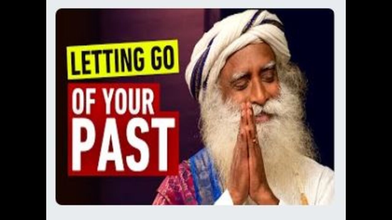 Letting Go Of The Past | Sadhguru