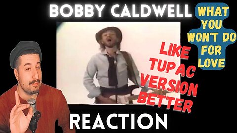 TUPAC VERSION BETTER - Bobby Caldwell - What You Won't Do for Love Reaction