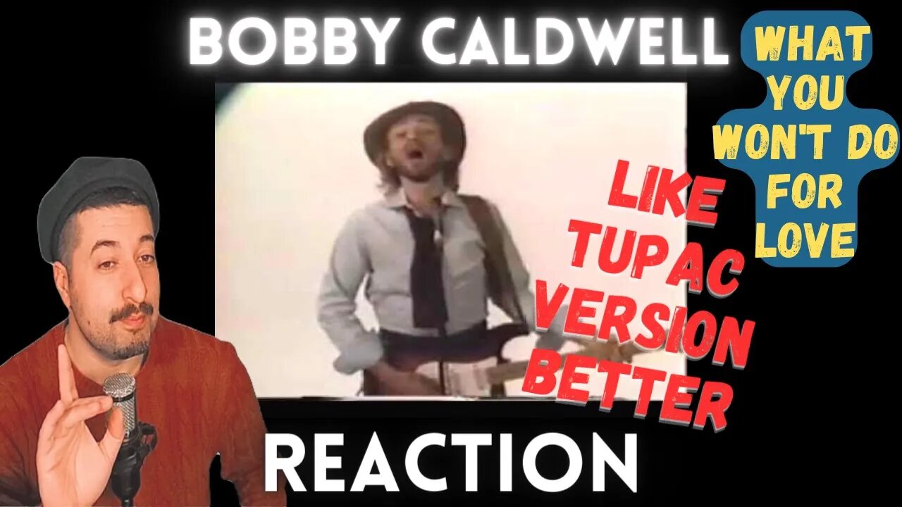 TUPAC VERSION BETTER - Bobby Caldwell - What You Won't Do for Love Reaction