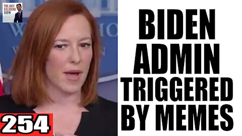 254. Biden Admin TRIGGERED by MEMES!