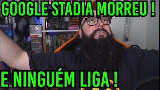 O Fim do Google Stadia !