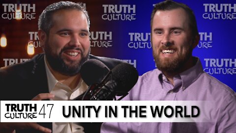 “Unity In The World” | Truth Culture Ep. #47