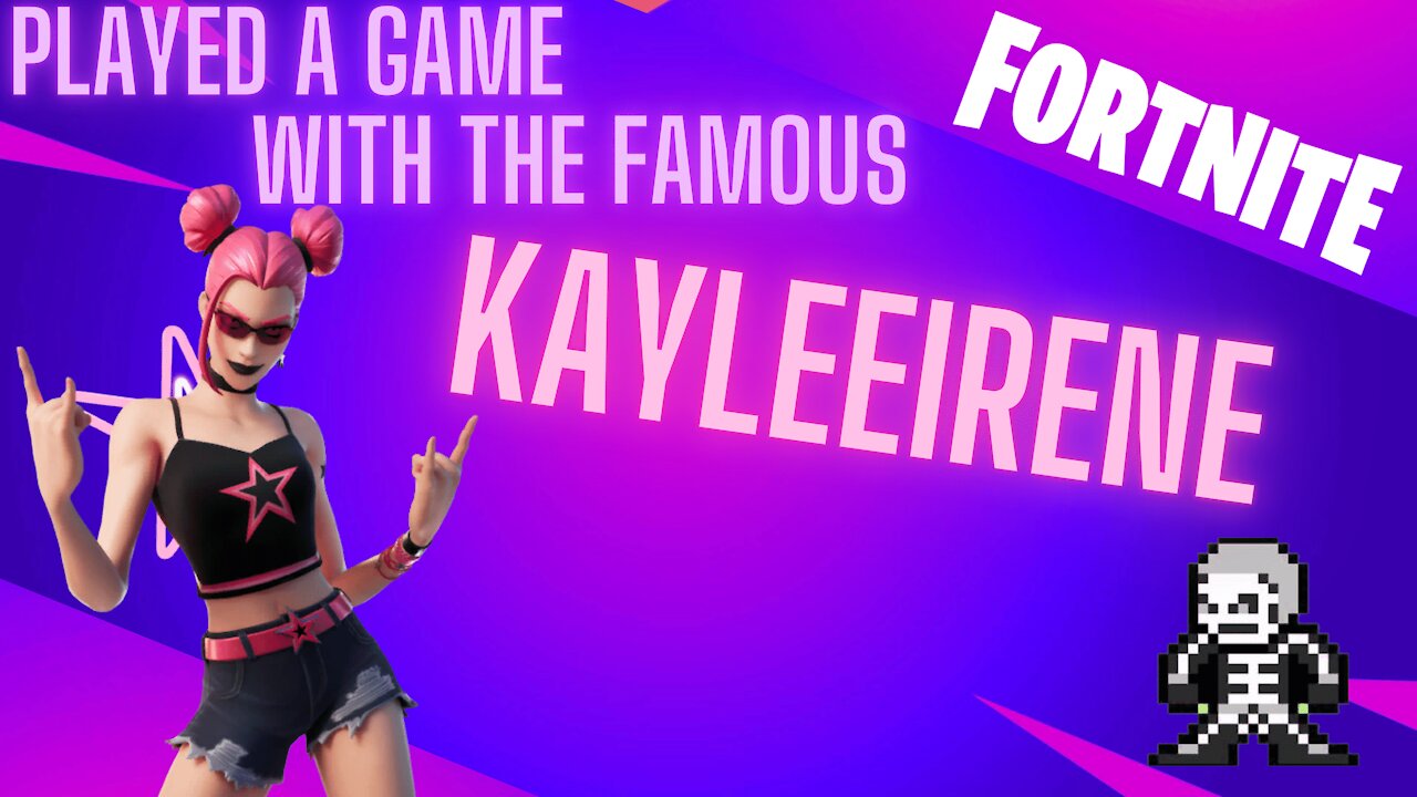 Played a game with the famous Kayleeirene