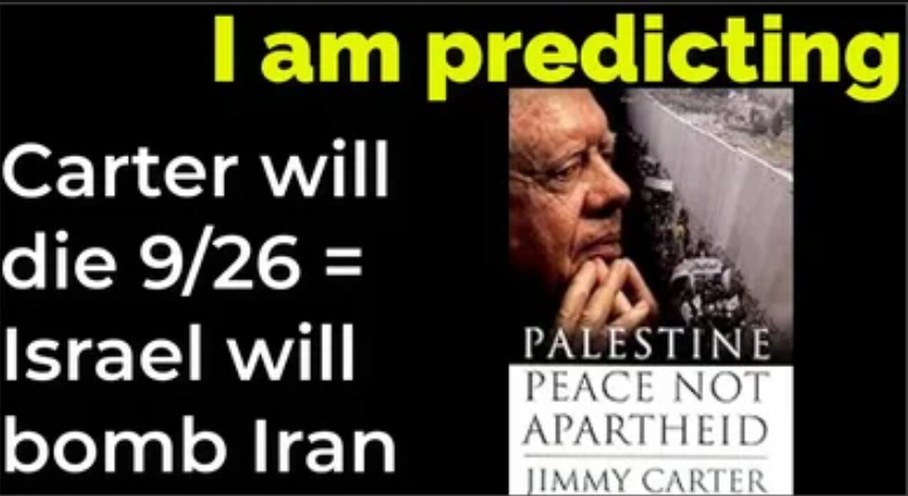 I am predicting: Carter will die 9/26 = Israel will bomb Iran