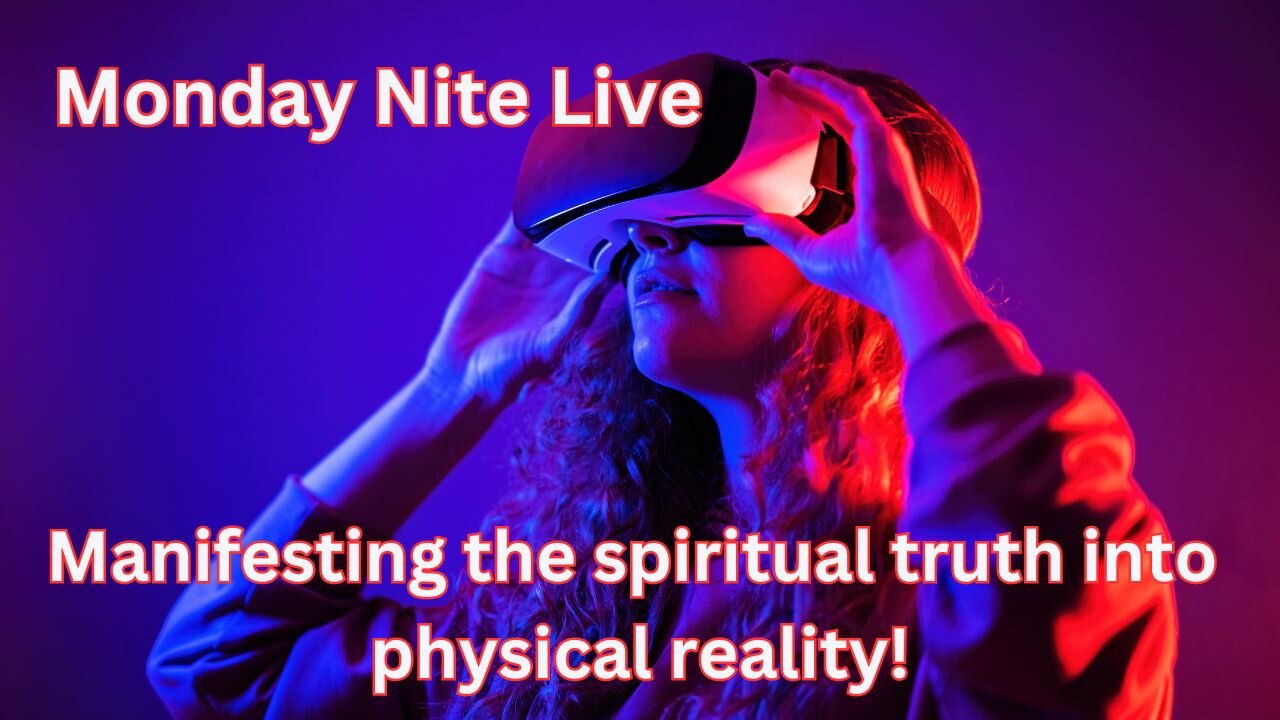 Monday Night Live: Manifesting the Spiritual Truth into a Physical Reality