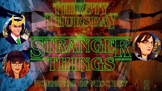 MORNINGS OF MISCHIEF THIRSTY THURSDAY - STRANGER THINGS PT 2