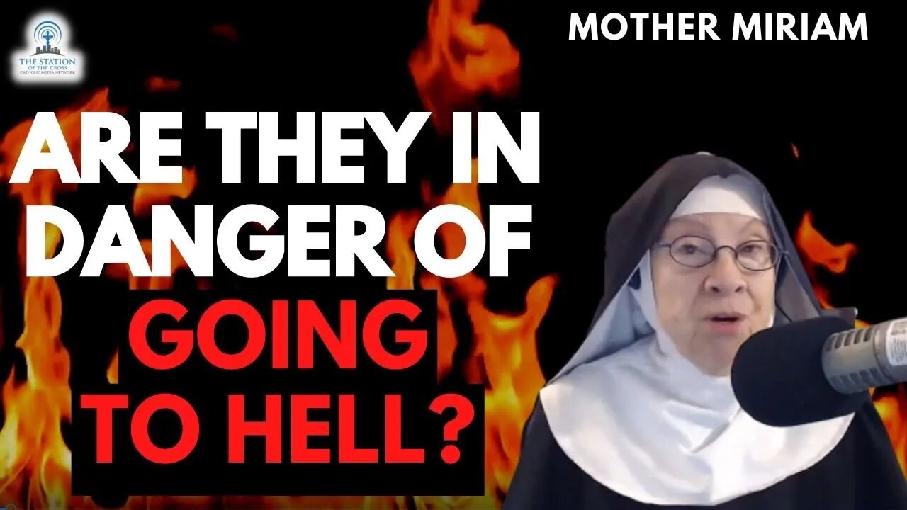 Are They in Danger of Going to Hell? Mother Miriam Answers...