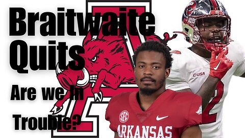 AJ Braitwaite Quits Arkansas | Are We In Trouble