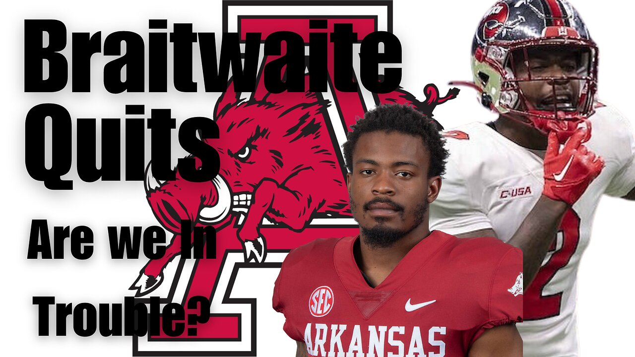 AJ Braitwaite Quits Arkansas | Are We In Trouble