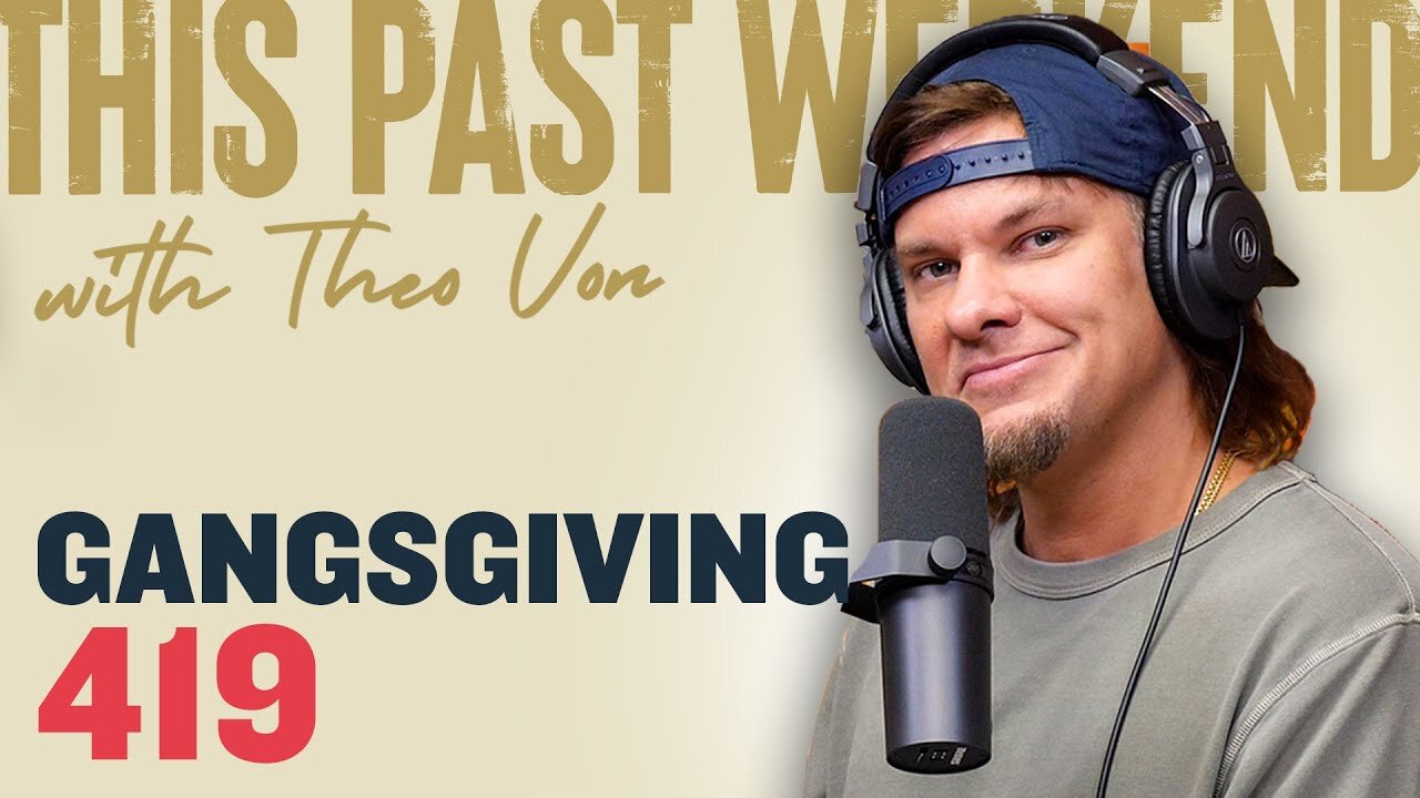 Gangsgiving | This Past Weekend w/ Theo Von #419