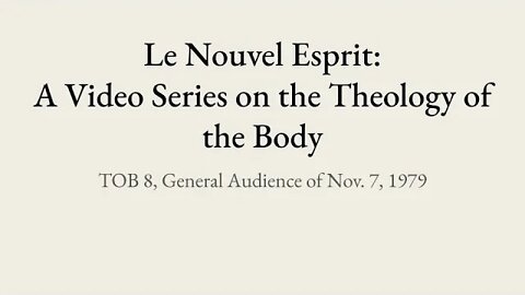 Theology of the Body Audience 8 | Le Nouvel Esprit Commentary on TOB