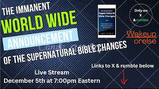 The Immanent World Wide Announcement Of The Supernatural Bible Changes