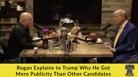 Rogan Explains to Trump Why He Got More Publicity Than Other Candidates