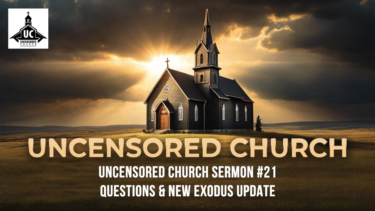 Uncensored Church Sermon #21: Questions & New Exodus Update