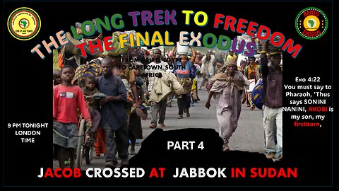 AFRICA IS THE HOLY LAND || THE LONG TREK TO FREEDOM-JACOB CROSSED AT JABBOK IN SUDAN PART 4