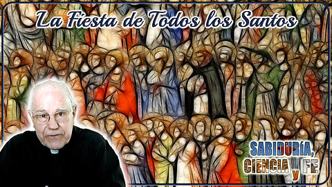 La fiesta de Todos los Santos - Sabiduría, Ciencia y Fe