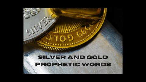 Silver and Gold Prophetic Words