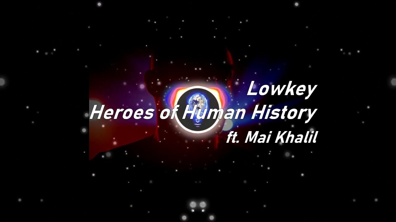 Lowkey | Heroes of Human History ft. Mai Khalil (Lyrics)