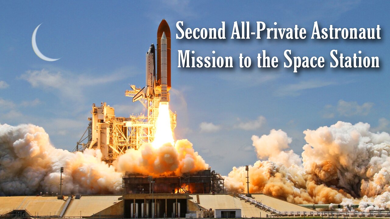 Epic Space Adventure: Second All-Private Astronaut Mission to the Space Station