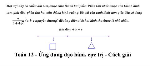 Toán 12: Một sợi dây có chiều dài 6 m,được chia thành hai phần.Phần thứ nhất được uốn thành hình
