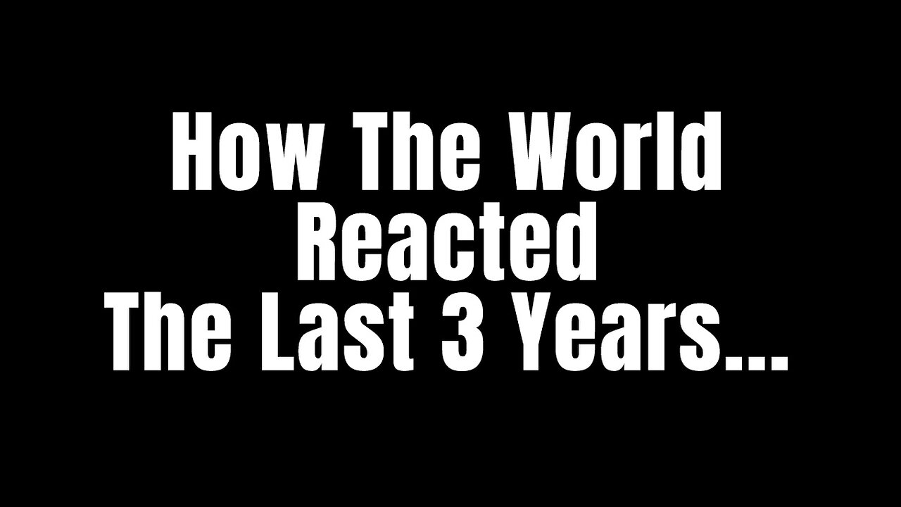 How The World Reacted The Past Three Years...