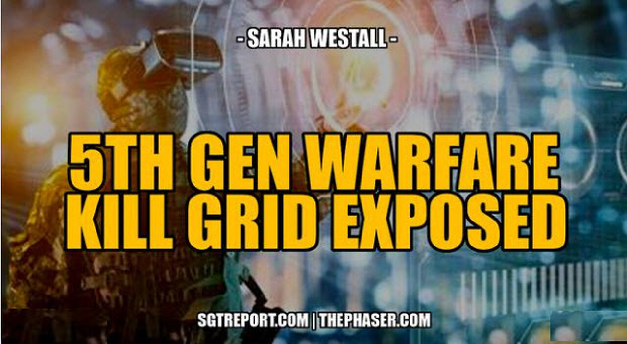 5TH GEN WARFARE KILL GRID & EVIL AGENDAS EXPOSED -- Sarah Westall