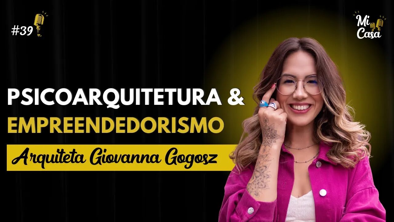 Psicologia na Arquitetura, Empreendedorismo e Mindset com a Arq. Giovanna Gogosz | Mi Casa 39