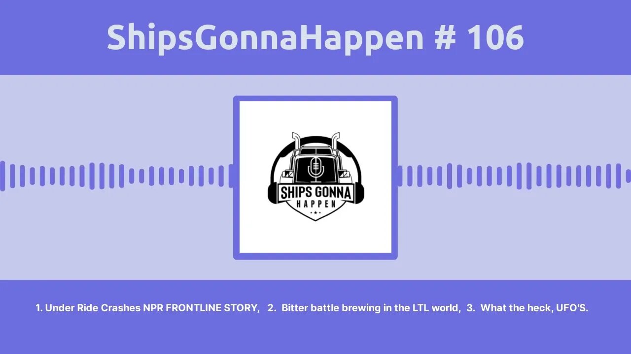 ShipsGonnaHappen # 106 1. Under Ride Crashes, 2. Bitter Battle Brewing in the LTL world, 3. UFO"S,