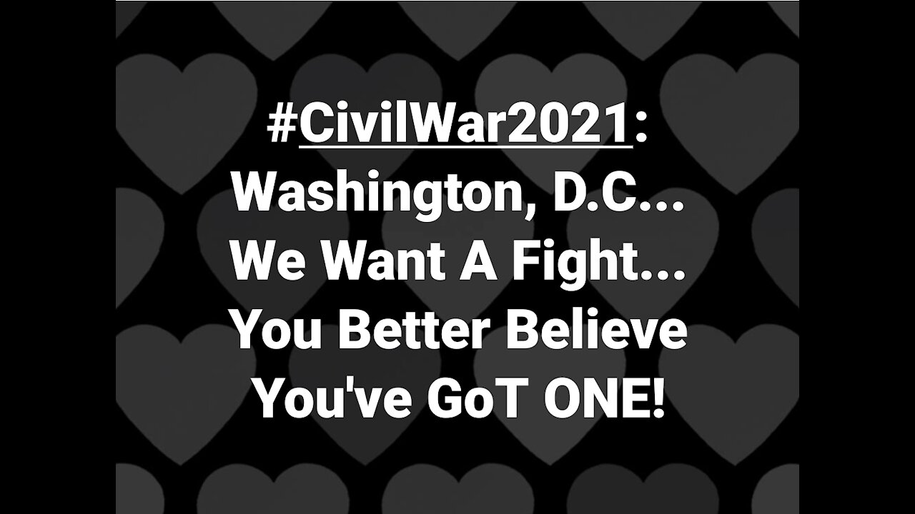 ⌛#CivilWar2021 - Washington, D.C. You Want A Fight...You Better Believe You've GOT ONE!🛑
