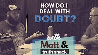 Ep 18 - How to Overcome Doubt | with Matt Bellefeuille & Truth Snack