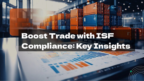 Unleashing the Power of ISF: How Compliance Drives Trade Agreements