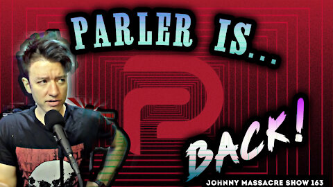 Parler is Back – Johnny Massacre Show 163