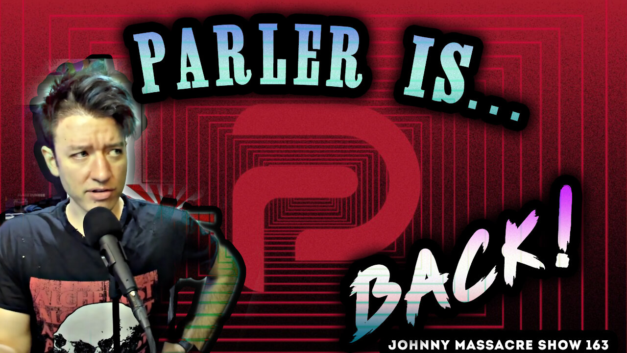 Parler is Back – Johnny Massacre Show 163