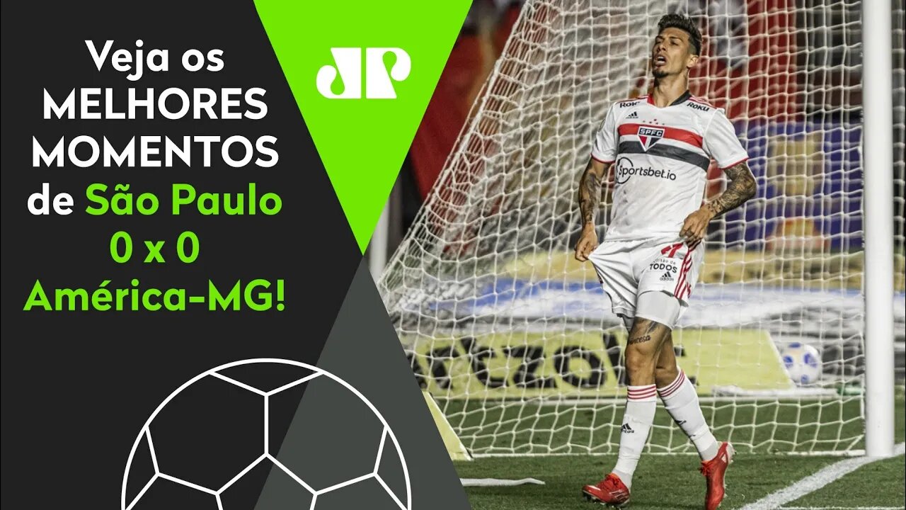 TEVE UM INCRÍVEL GOL PERDIDO! SÃO PAULO 0 X 0 AMÉRICA-MG | MELHORES MOMENTOS | BRASILEIRÃO 2021