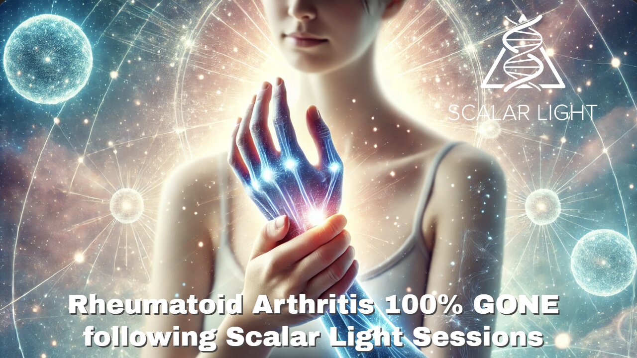 Rheumatoid Arthritis 100% GONE following Scalar Light Sessions