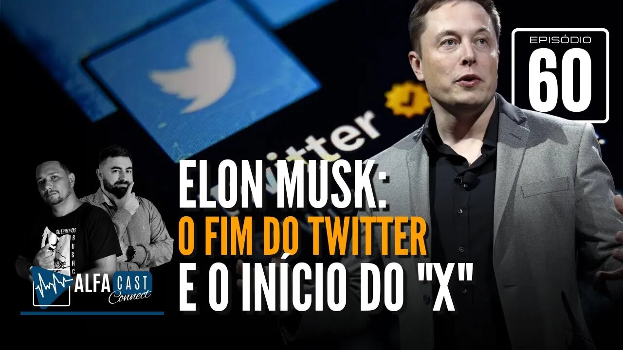 ALFACAST #60 - ELON MOSK: O FIM DO "TWITTER" E O INÍCIO DO "X" - ENTENDA A MUDANÇA