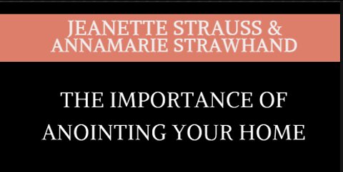 The Importance of Anointing Your Home with Jeanette Strauss and Annamarie Strawhand