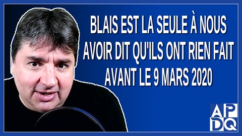 Blais est la seule à nous avoir dit qu'on a rien fait avant le 9 mars 2020