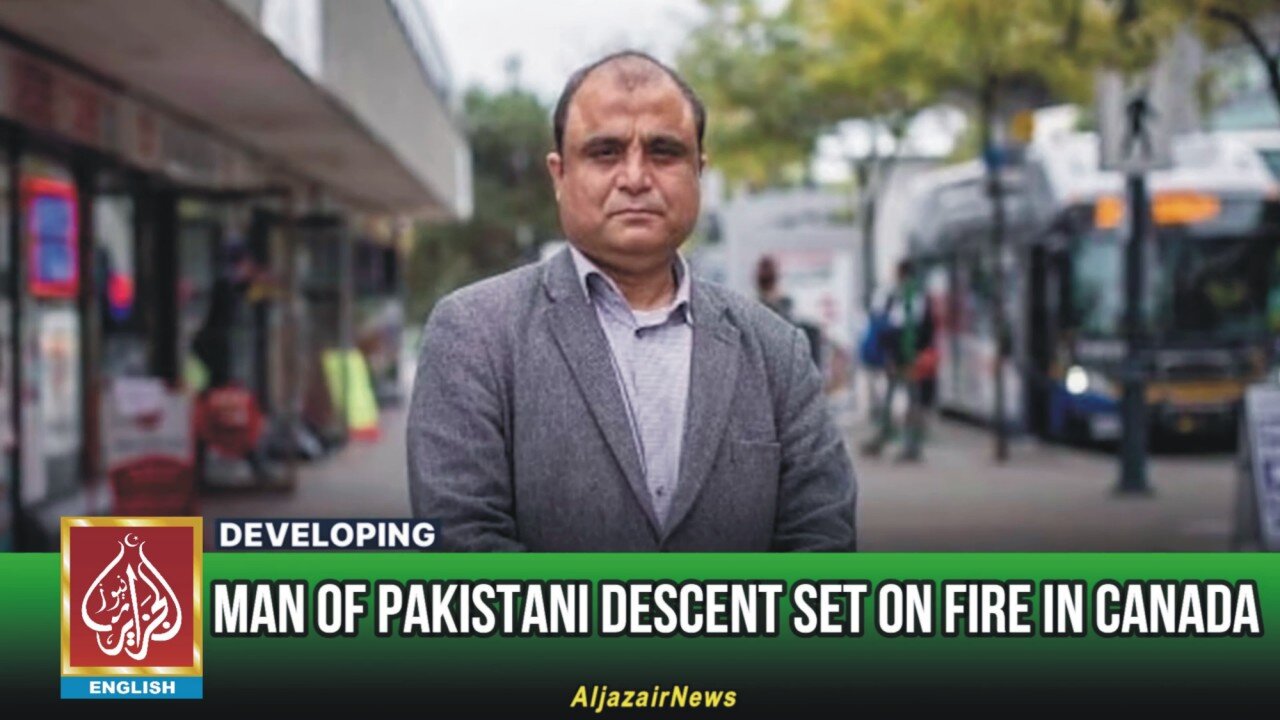 Man Of Pakistani Descent Set On Fire In Canada | AljazairNews