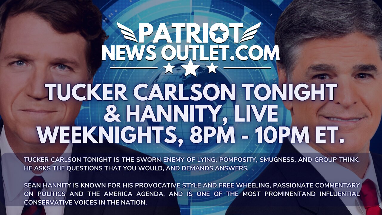 🔴 WATCH LIVE | Patriot News Outlet | Tucker Carlson & Hannity, Live | 8PM EST.