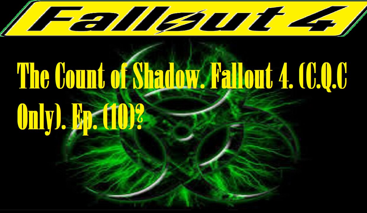 The Count of Shadow. Fallout 4. (C.Q.C Only). Ep. (10)? #fallout4