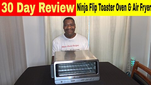 Ninja Flip Toaster Oven & Air Fryer 30 Day Review