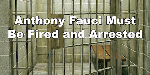 Anthony Fauci Must Be Fired and Arrested