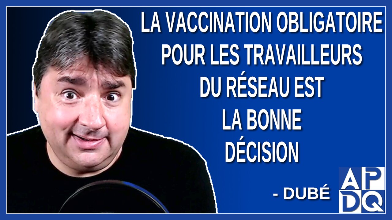 La vaccination obligatoire pour les travailleurs du réseau est la bonne décision. Dit Dubé