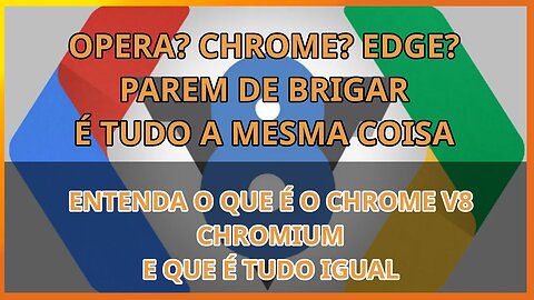 parem de brigar por navegadores! é tudo igual! conheça o v8 chrome chromium