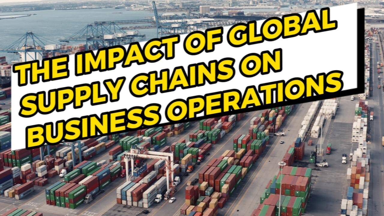 The Impact of Global Supply Chains on Business Operations