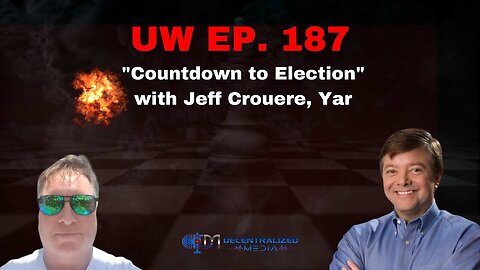 Unrestricted Warfare Ep. 187 | "Countdown to Election" with Jeff Crouere, Yar