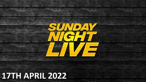 Sunday Night Live - Sunday - 17/04/22