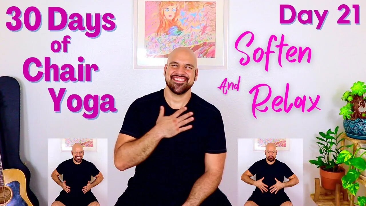 Soften and Relax - Day 21 - 30 Days Of Chair Yoga - 15 Minute Class. - Fully Seated