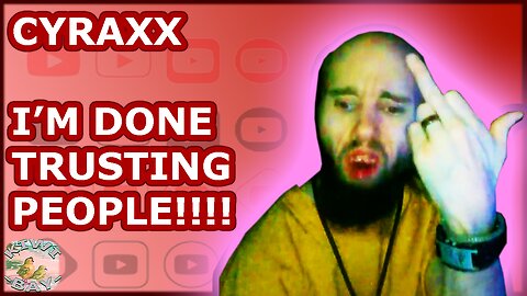 Cyraxx - I'm Done Trusting People!!!! (Boosted Audio)